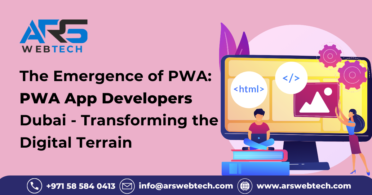 The Emergence of PWA: PWA App Developers Dubai - Transforming the Digital Terrain