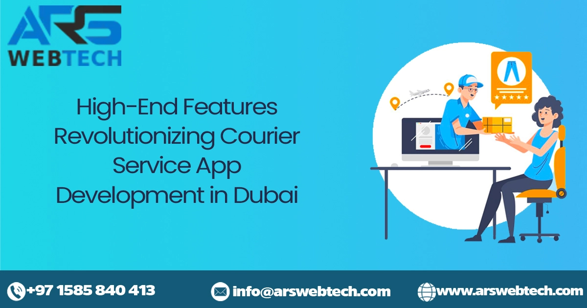 High-End Features Revolutionizing Courier Service App Development in Dubai