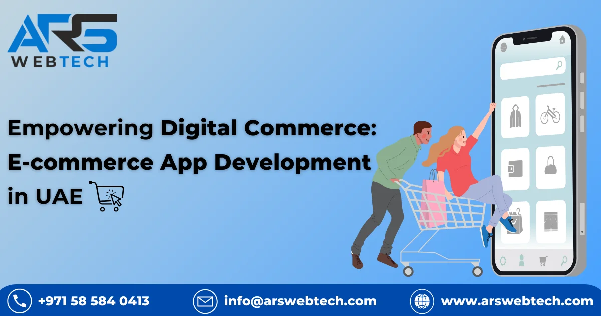 Empowering Digital Commerce: ARS Webtech's Mastery in E-commerce App Development in the UAE